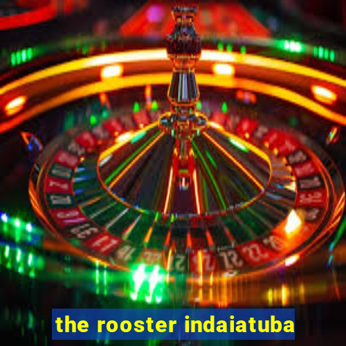 the rooster indaiatuba