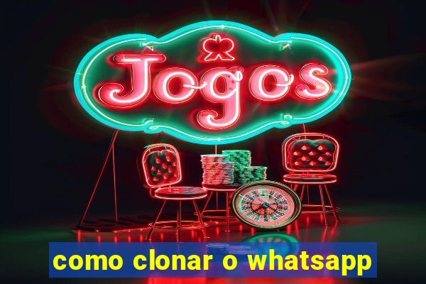 como clonar o whatsapp