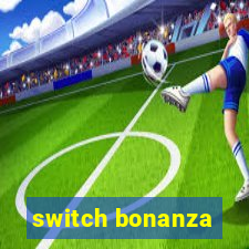 switch bonanza