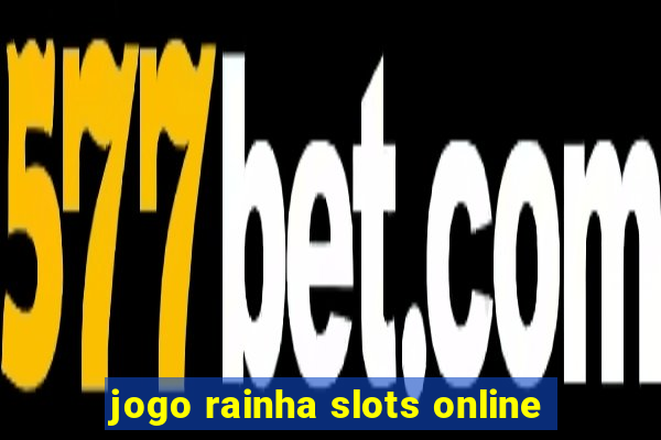 jogo rainha slots online