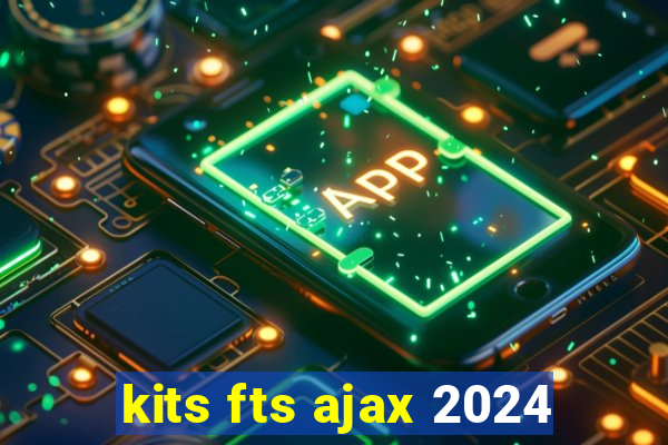 kits fts ajax 2024