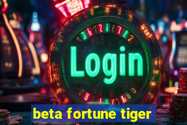 beta fortune tiger