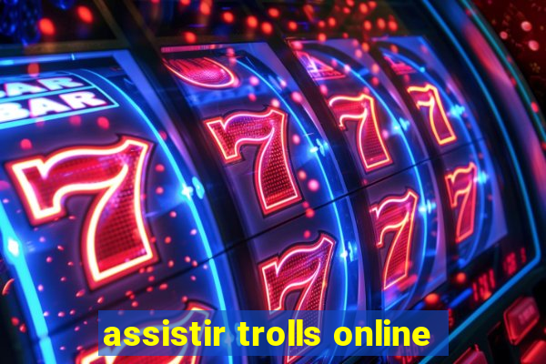 assistir trolls online