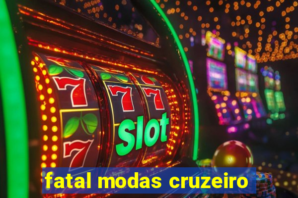 fatal modas cruzeiro