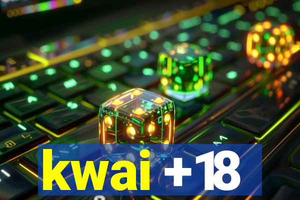 kwai +18