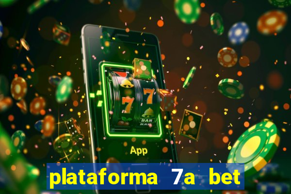 plataforma 7a bet é confiável