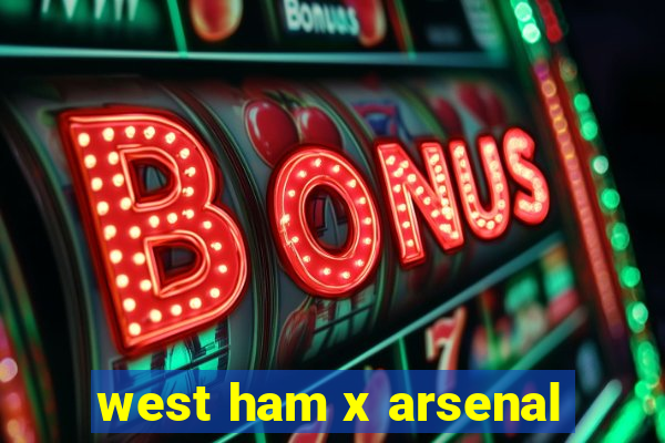 west ham x arsenal