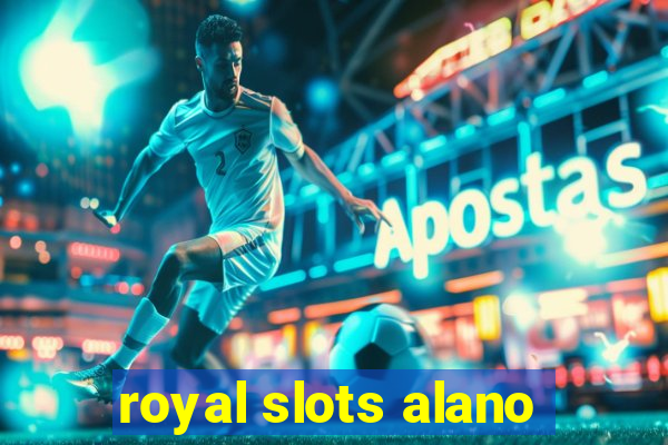 royal slots alano