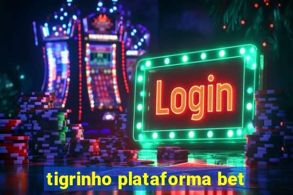 tigrinho plataforma bet