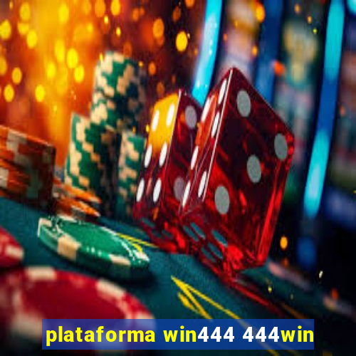 plataforma win444 444win