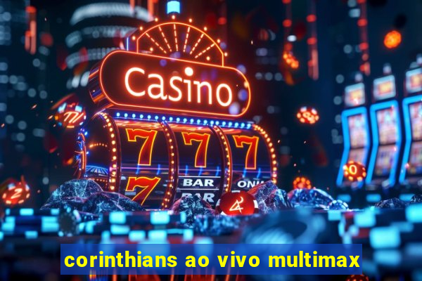 corinthians ao vivo multimax