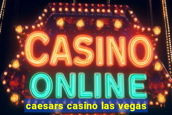 caesars casino las vegas