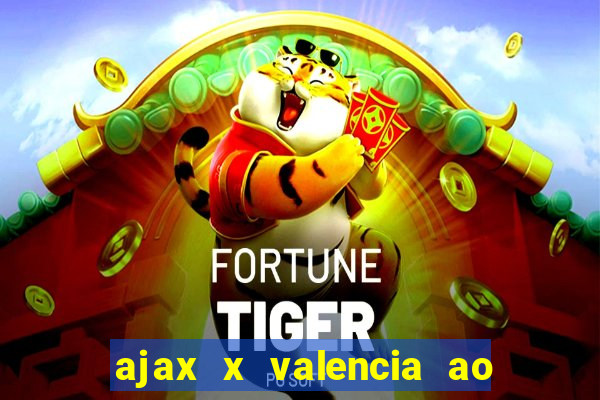 ajax x valencia ao vivo futemax