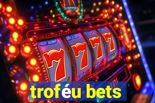 troféu bets