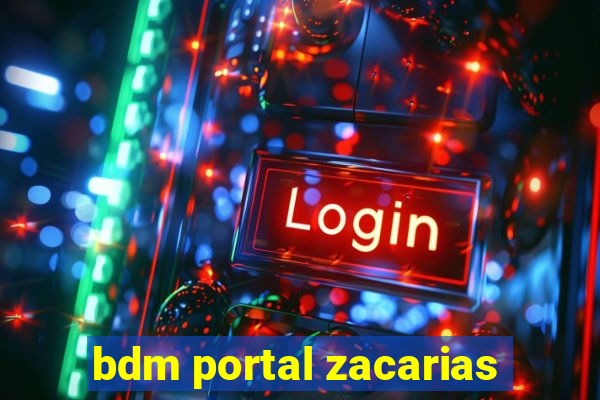 bdm portal zacarias