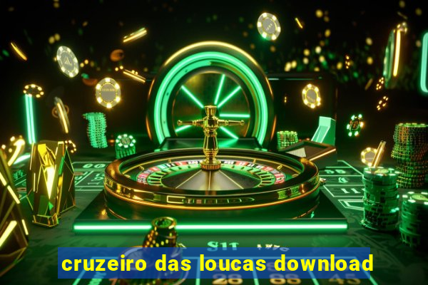 cruzeiro das loucas download