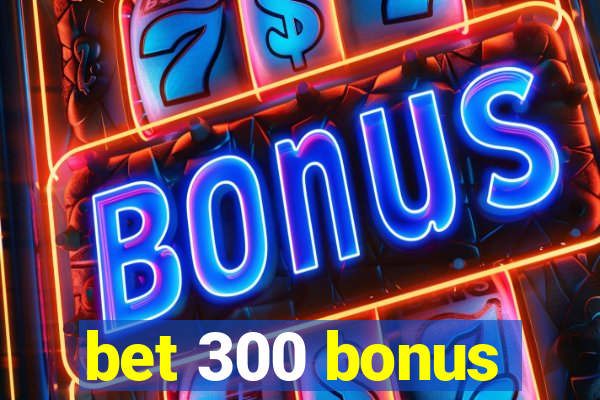 bet 300 bonus