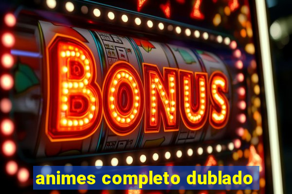 animes completo dublado