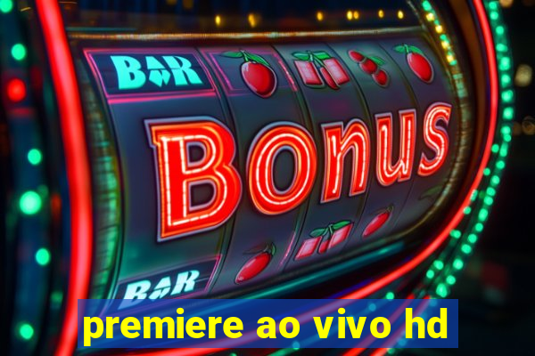 premiere ao vivo hd