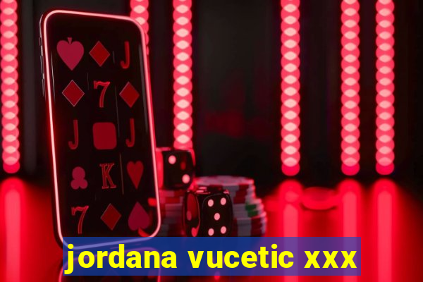 jordana vucetic xxx