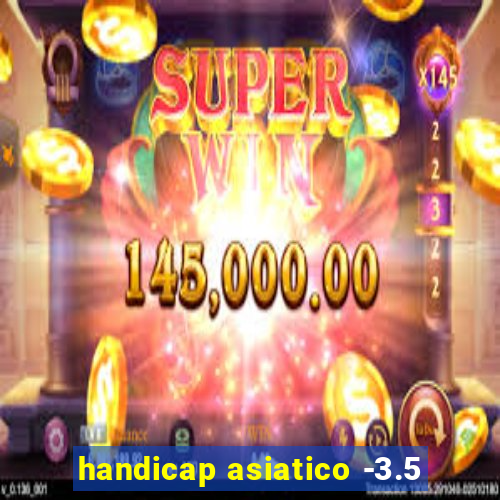 handicap asiatico -3.5