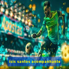 isis santos acompanhante