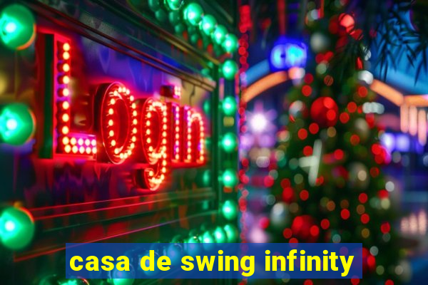 casa de swing infinity