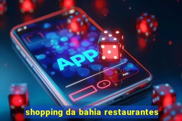 shopping da bahia restaurantes