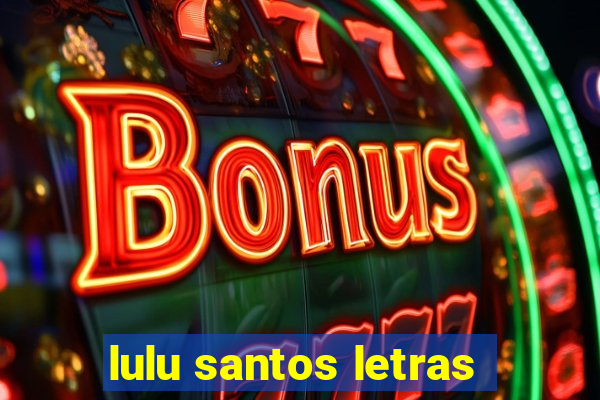 lulu santos letras