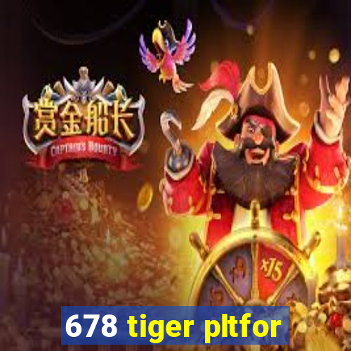 678 tiger pltfor