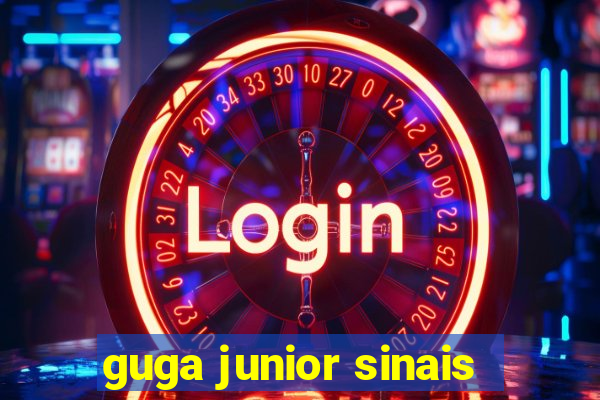 guga junior sinais