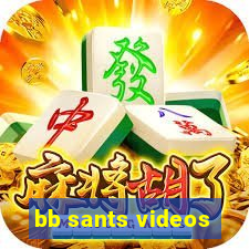 bb sants videos