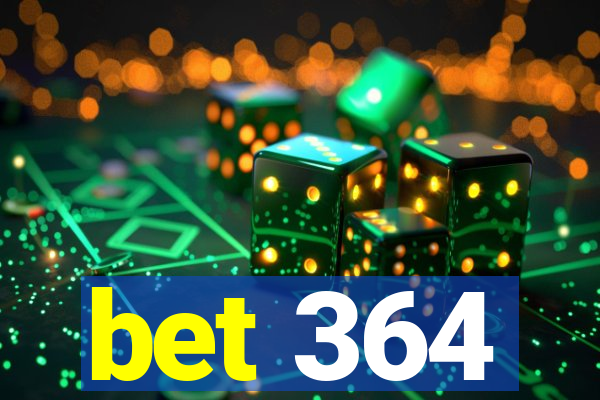 bet 364