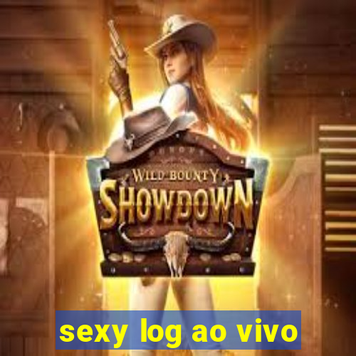 sexy log ao vivo