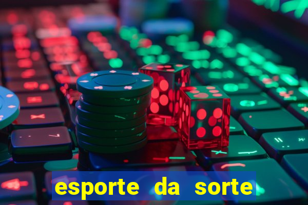 esporte da sorte deposito minimo