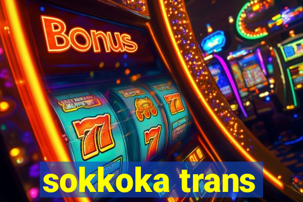 sokkoka trans