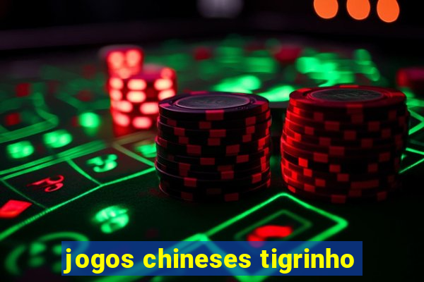 jogos chineses tigrinho