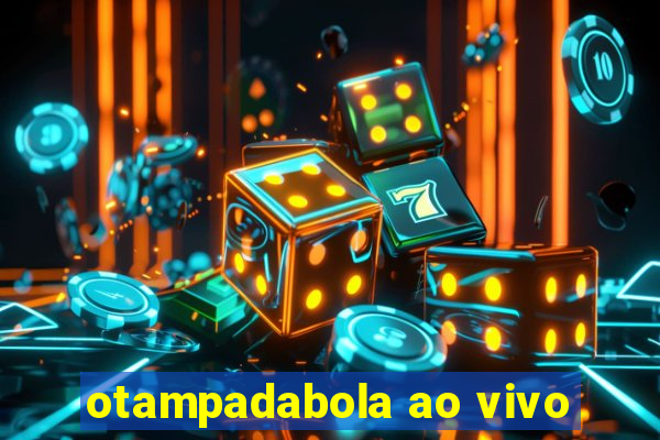 otampadabola ao vivo