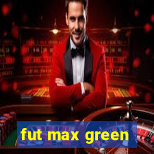 fut max green