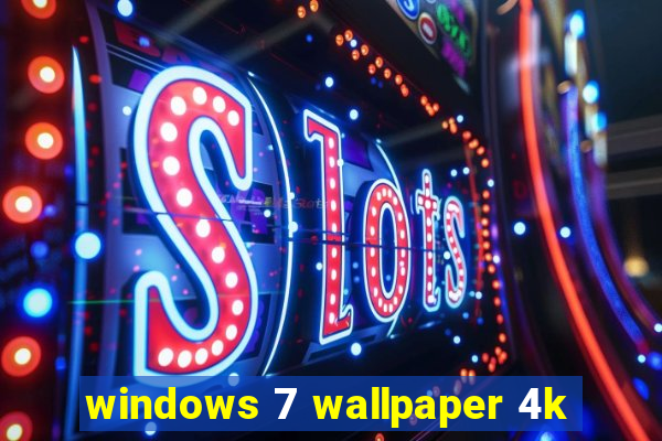 windows 7 wallpaper 4k