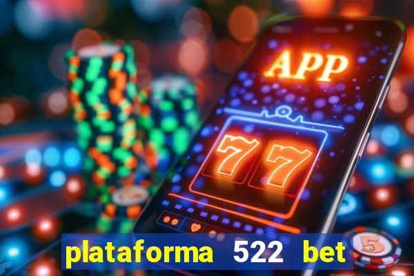 plataforma 522 bet 茅 confi谩vel