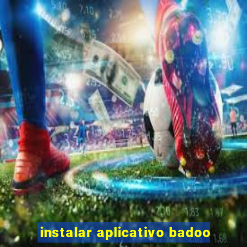 instalar aplicativo badoo