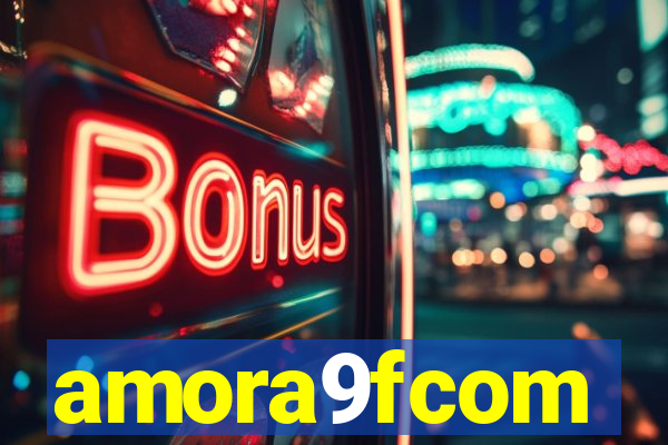 amora9fcom