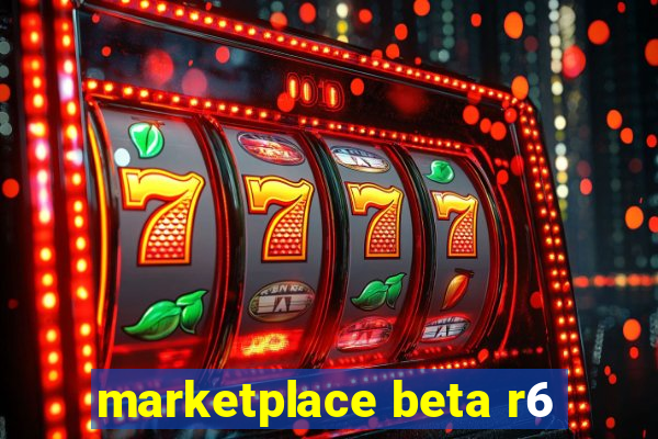 marketplace beta r6