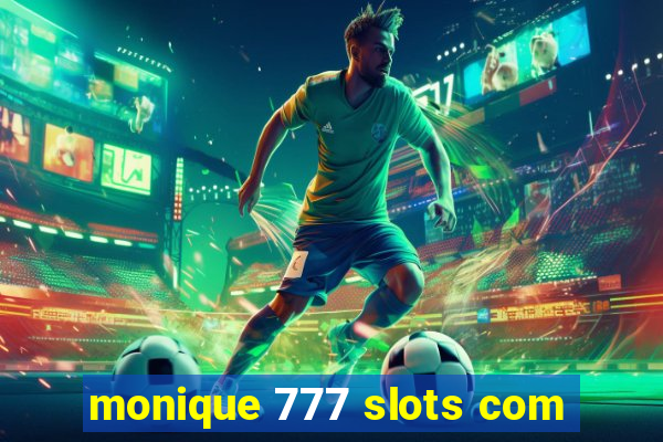 monique 777 slots com