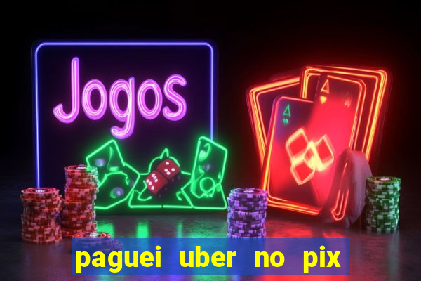 paguei uber no pix e nao achou motorista