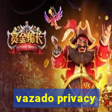 vazado privacy