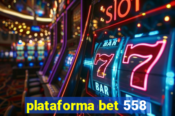 plataforma bet 558