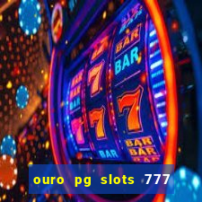 ouro pg slots 777 é confiável