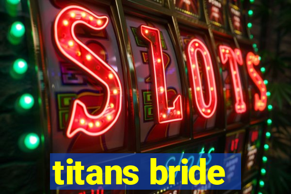 titans bride